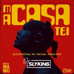 Dj Slyking Feat. Tei - Ma Casa - Remix 2025