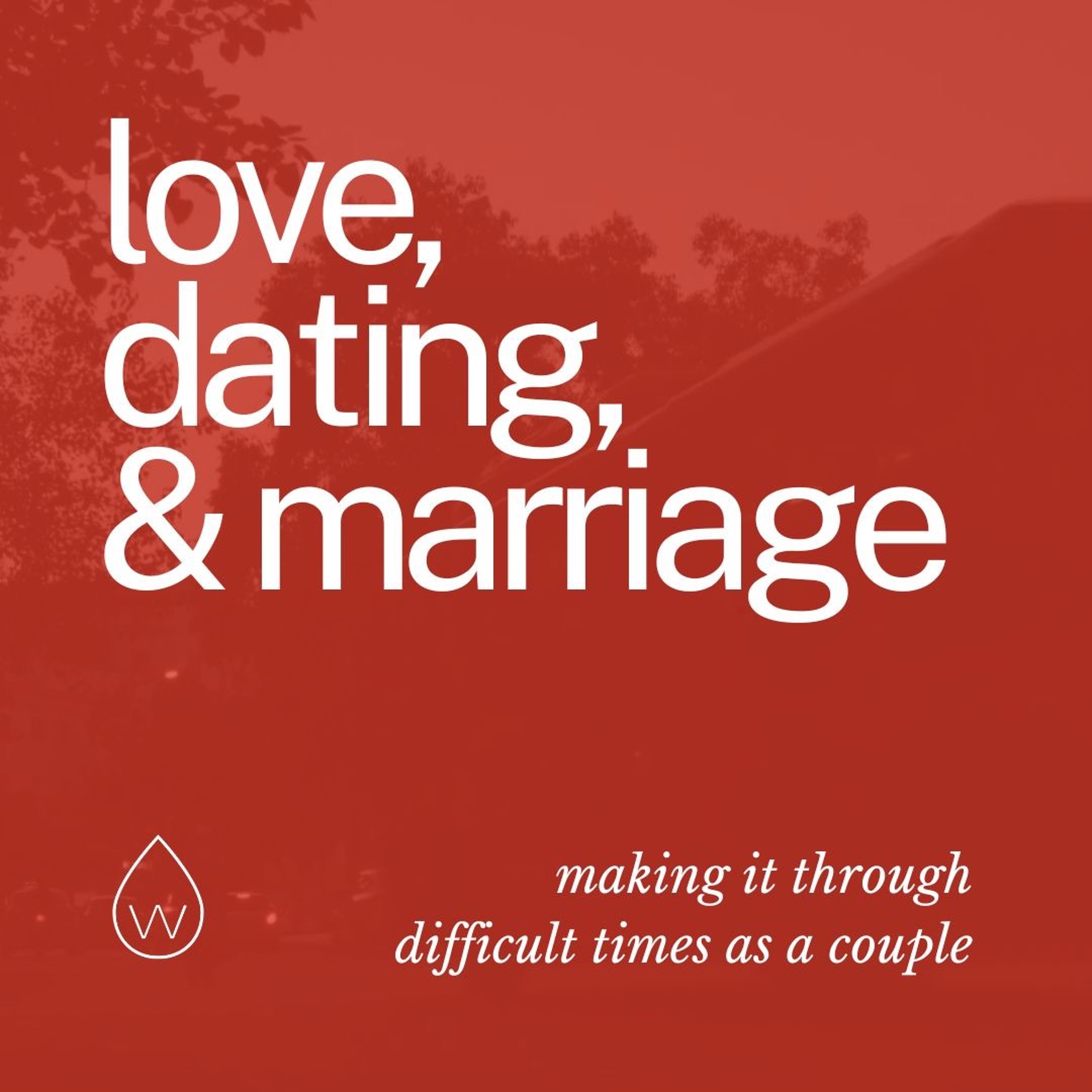 Love, Dating & Marriage | Making It Through Difficult Times as a Couple episode artwork