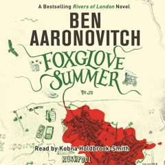 FOXGLOVE SUMMER by Ben Aaronovitch, read by Kobna Holdbrook-Smith