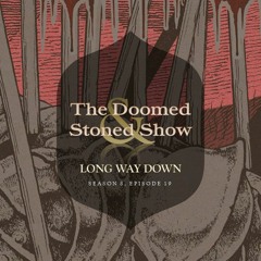 The Doomed and Stoned Show - Long Way Down (S8E19)
