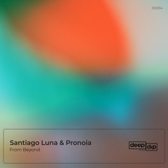 Santiago Luna & Pronoia - From Beyond [deep dip]