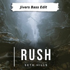 Seth Hills - Rush (Jivers Bass Edit)