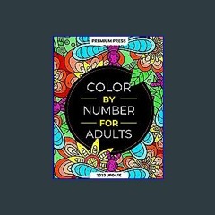 {READ} 💖 Color By Number For Adults: 125 Beautiful Pictures Designed For Fun, Adult Relaxation & S
