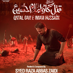 Qatal Gah e Imam Hussain (a.s)  --  Syed Raza Abbas Zaidi  --  2025