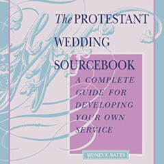 download EPUB 📬 The Protestant Wedding Sourcebook: A Complete Guide for Developing Y