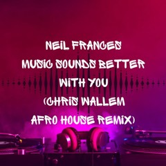 Neil Frances - Music Sounds Better With You (Chris Wallem Afro House Remix)