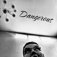 Dangerous