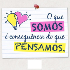 Você é exatamente aquilo que pensa.