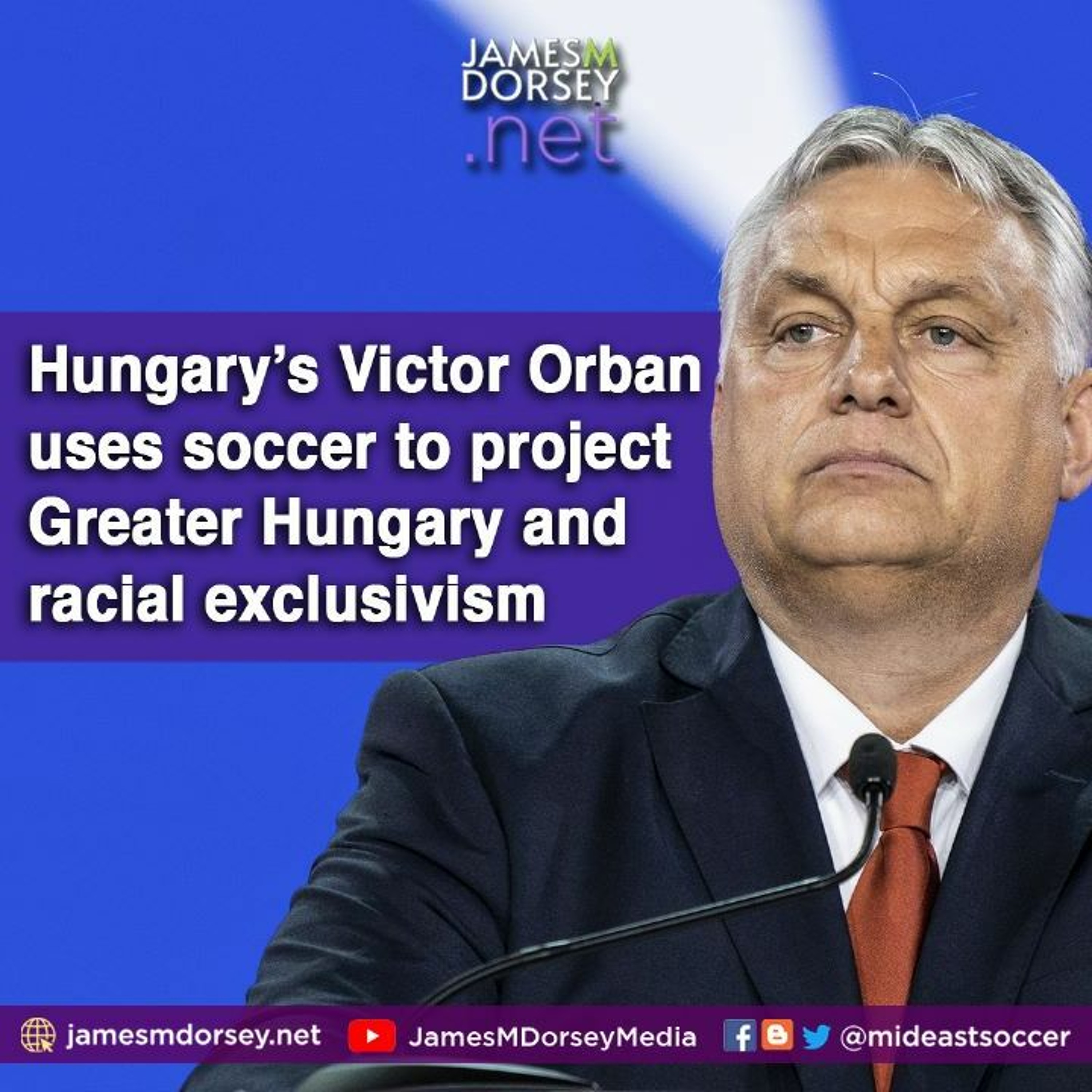 Hungary’s Victor Orban Uses Soccer To Project Greater Hungary And Racial Exclusivism