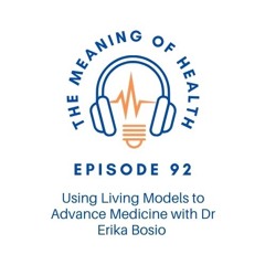 Episode 92 - Using Living Models To Advance Medicine With Dr Erika Bosio