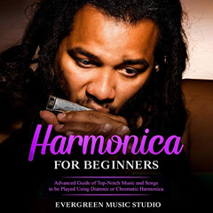 free EPUB 🎯 Harmonica for Beginners: Advanced Guide of Top-Notch Music and Songs to