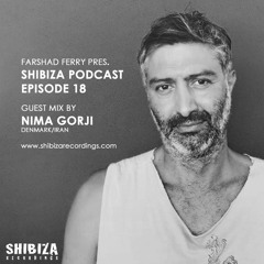 Farshad Ferry presents Shibiza Podcast - Episode 18 - Mixed By Nima Gorji (Denmark - Iran)