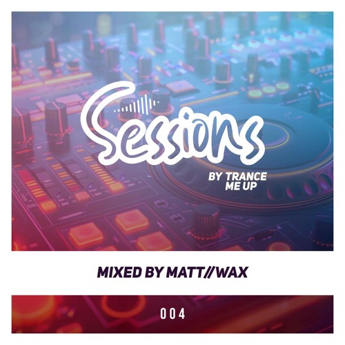 Sessions by Trance me Up #004 - Matt//Wax