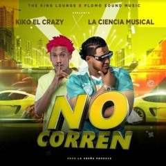 No Corren - Kiko El Crazy ft La Ciencia Musical