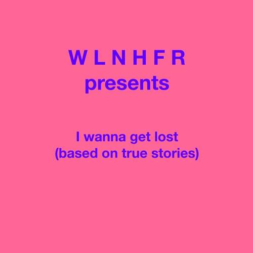 I wanna get lost (based on true stories)