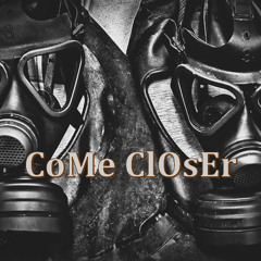 CoMe ClOsEr