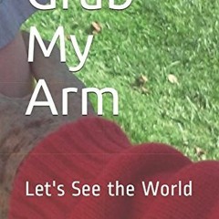 ✔️ [PDF] Download Grab My Arm: Let's See the World by  Mr. Wayne Siligo