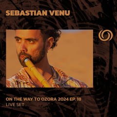 SEBASTIAN VENU | On The Way To Ozora 2024 Ep. 18 | 15/06/2024