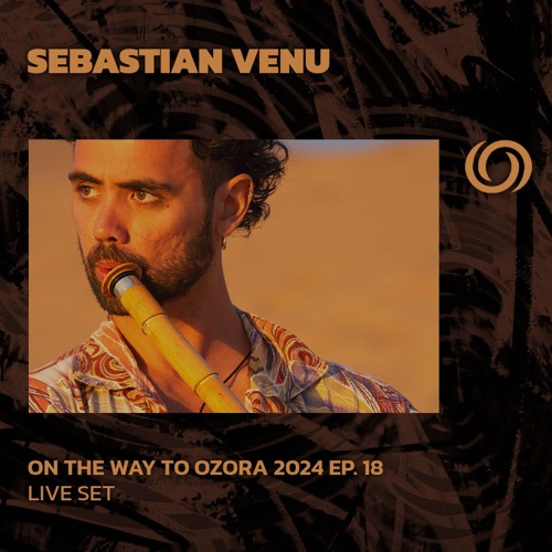 SEBASTIAN VENU | On The Way To Ozora 2024 Ep. 18 | 15/06/2024