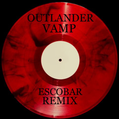 Outlander - Vamp (Escobar remix)