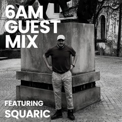 6AM Guest Mix: Squaric