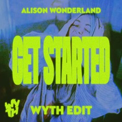 Alison Wonderland - Get Started (Wyth Edit)