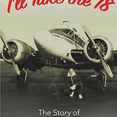 View [KINDLE PDF EBOOK EPUB] I'll Take the 18: The Story of Beech 18 Freight Flying b