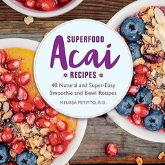 ✔read❤ Superfood Acai Recipes: 40 Natural and Super-Easy Smoothie and Bowl Recipes