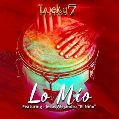 " Lo Mío " Lucky 7 Mambo Feat. Jesus Alejandro El Niño
