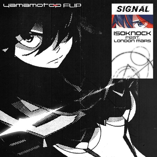 ISOKNOCK - Signal (ft. London Mars) (Yamamoto-P Flip)