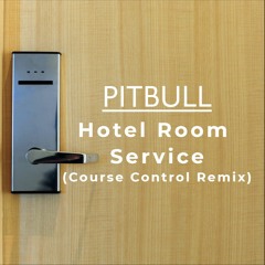 Pitbull - Hotel Room Service (Course Control Remix) FREE DL