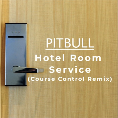 Stream Pitbull Hotel Room Service (Course Control Remix) FREE DL by