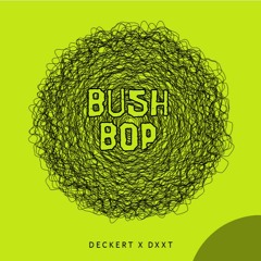 Bush Bop -deckert. x DXXT