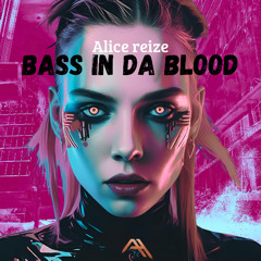 ALICE  REIZE - BASS IN DA BLOOD
