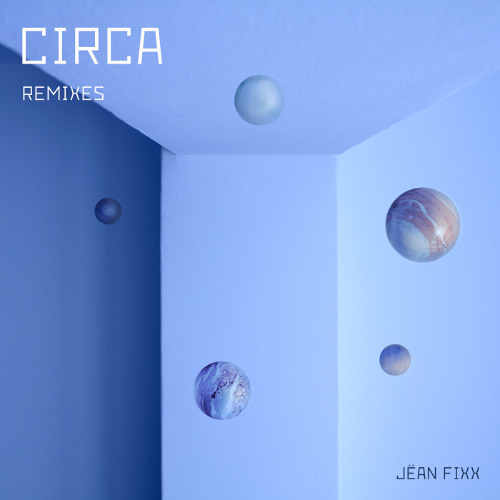 Jëan Fixx - Circa Remixes