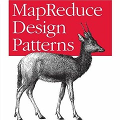 [Access] [KINDLE PDF EBOOK EPUB] MapReduce Design Patterns: Building Effective Algorithms and Analyt