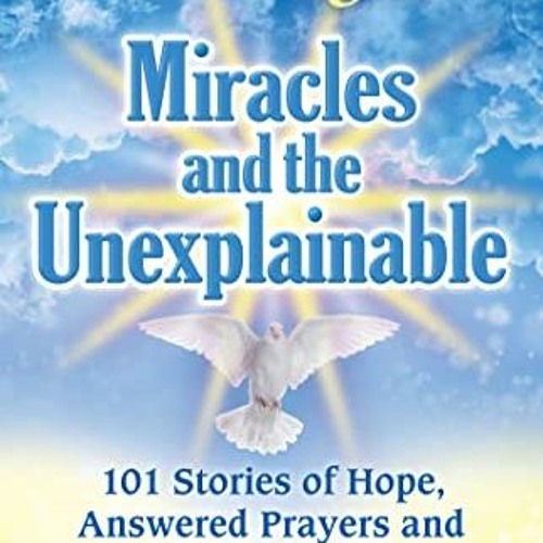 Get EBOOK 📥 Chicken Soup for the Soul: Miracles and the Unexplainable: 101 Stories o
