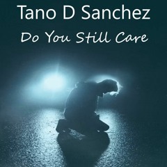 Tano D Sanchez - Do You Still Care