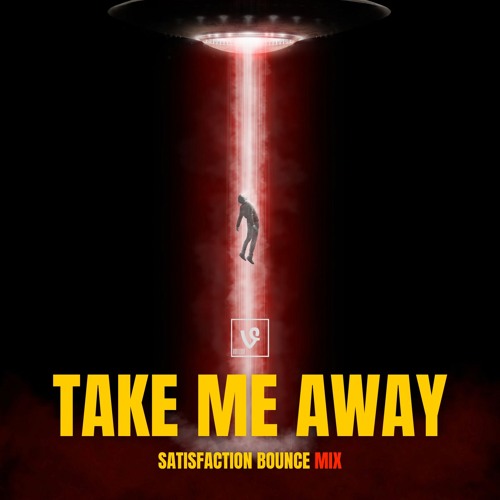 Take Me Away (Satisfaction Bounce Mix)