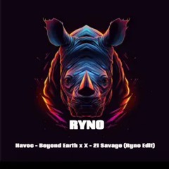 Havoc - Beyond Earth x X - 21 Savage ft. Metro Boomin (Ryno Edit)