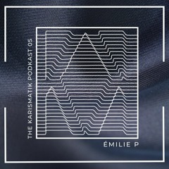The Karismatik Podkast 05 - Émilie P