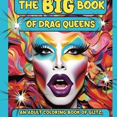 Free read✔ The Big Book Of Drag Queens: An Adult Coloring Book Of Glitz, Glam And