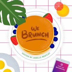 We Brunch - Last Episode with Host/Creator Janelle Bentley