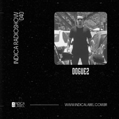 Indica Radioshow 040 - Doguez (BR)