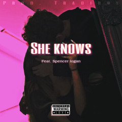 She knows (Ft. Spencer Logan) (Prod.Tradious)