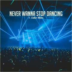 NEVER WANNA STOP DANCING (ft. Luke Minx)