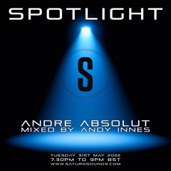 Spotlight on André Absolut mixed by Andy Innes, 31st May 2022