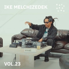 BACKGROUND VOL. 23 - IKE MELCHIZEDEK