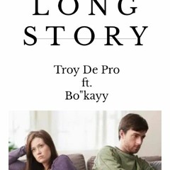 Troy De Pro_Long Story_Ft_Bo"kayy.mp3