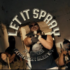 LET IT SPRAY - HOOLIGAN HEFS X AY HUNCHO X WEWANTWRAITHS